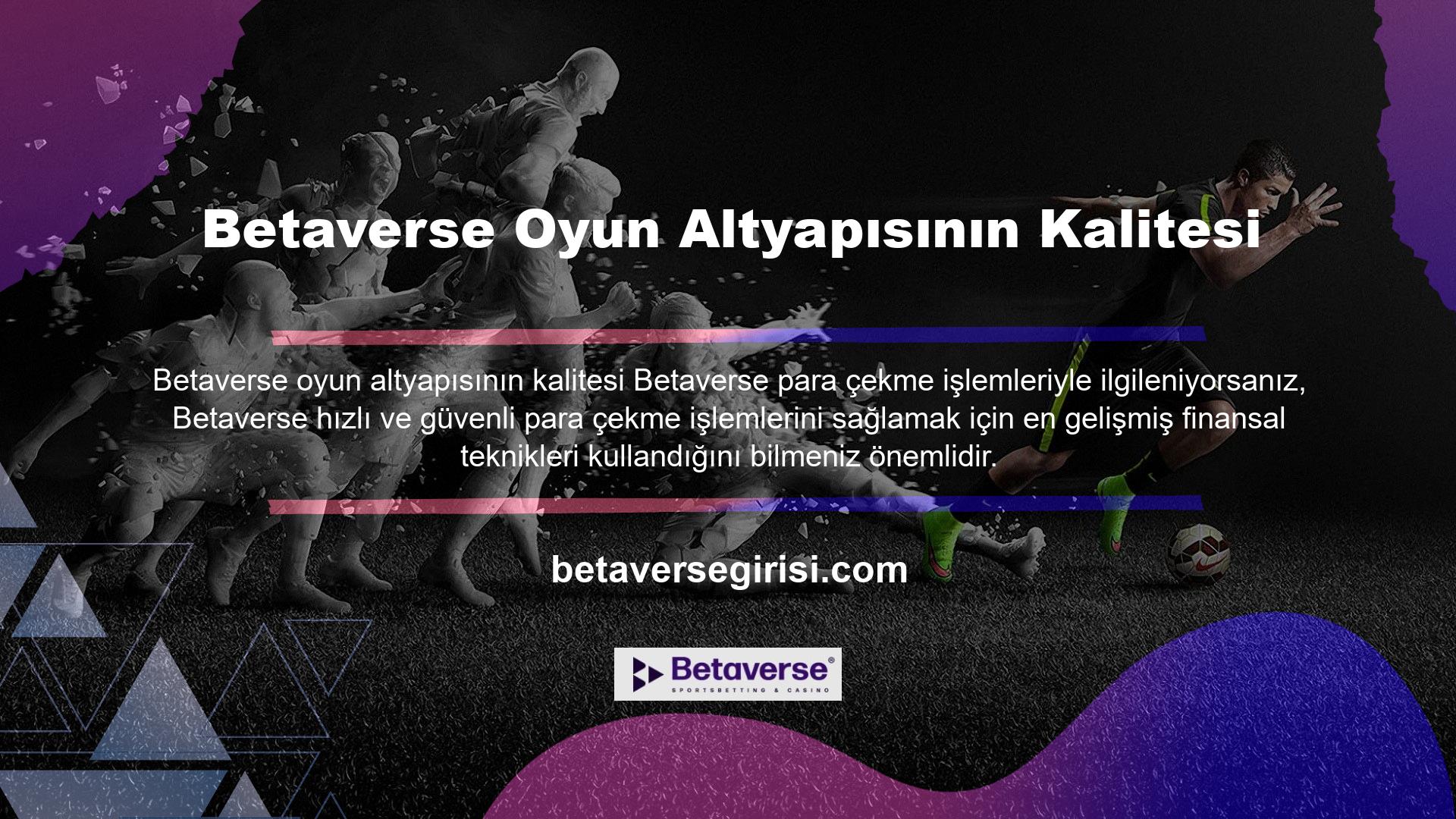 Ayrıca Betaverse, site üyelerine herhangi bir sorun veya komplikasyon olmaksızın kusursuz bir deneyim sunmaktadır